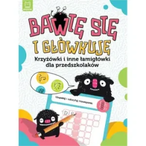 Bawię się i główkuję. Krzyżówki i inne łamigłówki dla przedszkolaków