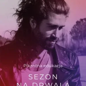 Sezon na drwala.Pikantna edukacja