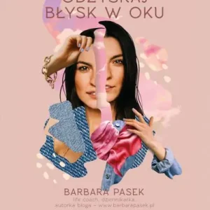Odzyskaj błysk ww oku. Naucz się słuchać swojego wewnętrznego głosu, zacznij żyć tu i teraz